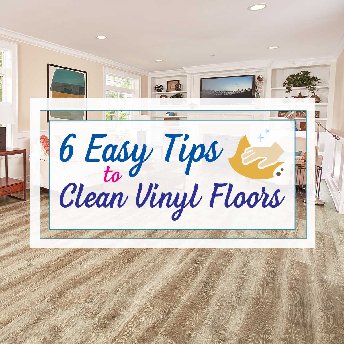 Don't Stress the Mess: 6 Easy Tips to Clean Vinyl Floors - Empire
